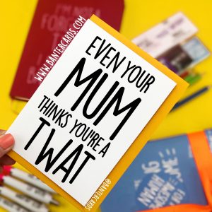 even your mum thinks your a twat card