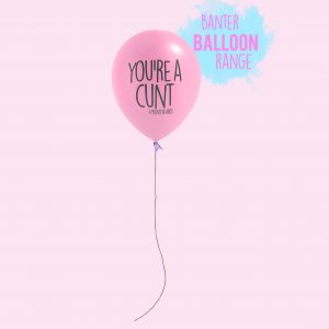 you're a cunt balloon
